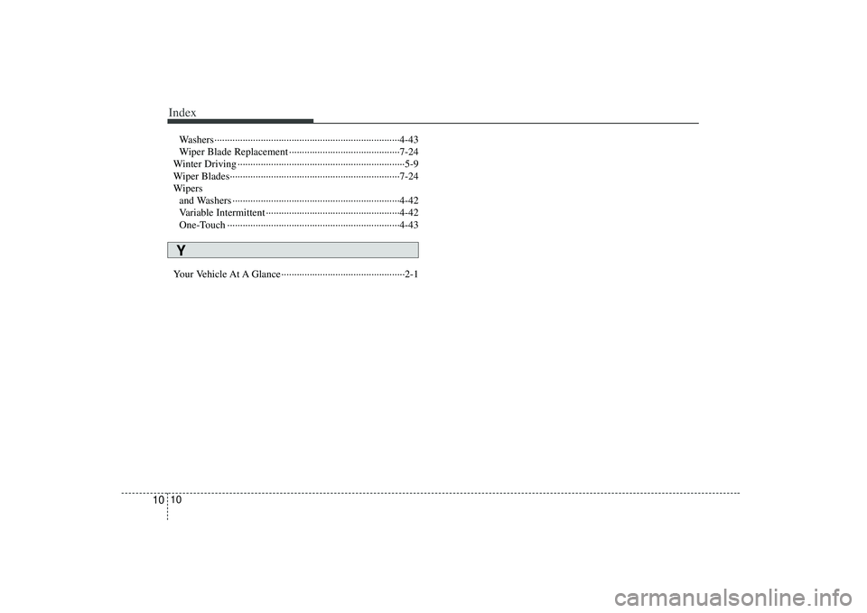 KIA AMANTI 2009  Owners Manual Index10
10
Washers··················\
··················\
··················\
··················\
4-43
Wiper Blade Replacement 
