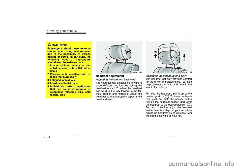 KIA AMANTI 2009 Owners Manual Knowing your vehicle24
3
Headrest adjustmentAdjusting forward and backwardThe headrest may be adjusted forward to
three different positions by pulling the
headrest forward. To adjust the headrest
back KIA AMANTI 2009 Owners Manual Knowing your vehicle24
3
Headrest adjustmentAdjusting forward and backwardThe headrest may be adjusted forward to
three different positions by pulling the
headrest forward. To adjust the headrest
back