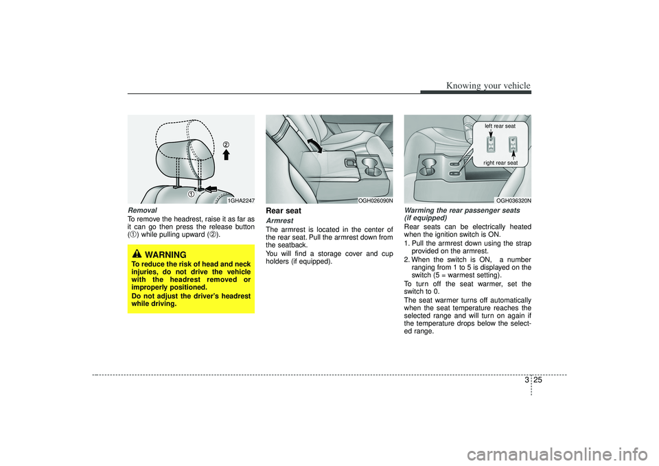 KIA AMANTI 2009 Owners Manual 325
Knowing your vehicle
RemovalTo remove the headrest, raise it as far as
it can go then press the release button
(➀) while pulling upward (
➁).
Rear seatArmrestThe armrest is located in the cent KIA AMANTI 2009 Owners Manual 325
Knowing your vehicle
RemovalTo remove the headrest, raise it as far as
it can go then press the release button
(➀) while pulling upward (
➁).
Rear seatArmrestThe armrest is located in the cent