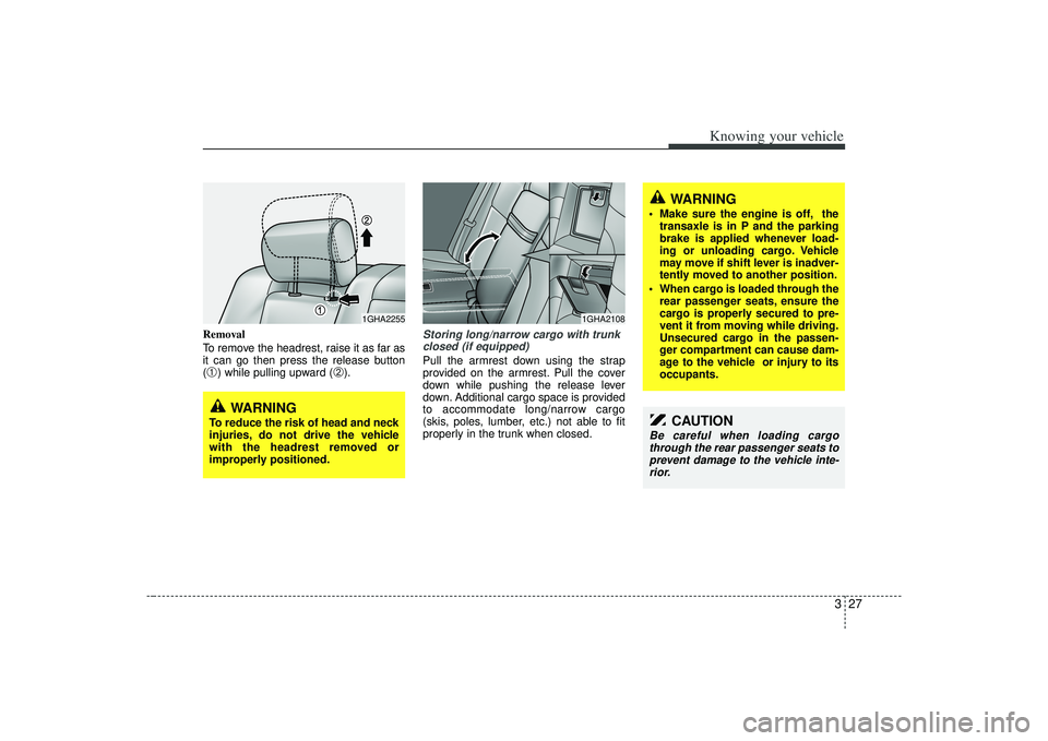 KIA AMANTI 2009 Owners Manual 327
Knowing your vehicle
Removal
To remove the headrest, raise it as far as
it can go then press the release button
(➀) while pulling upward (
➁).
Storing long/narrow cargo with trunkclosed (if eq KIA AMANTI 2009 Owners Manual 327
Knowing your vehicle
Removal
To remove the headrest, raise it as far as
it can go then press the release button
(➀) while pulling upward (
➁).
Storing long/narrow cargo with trunkclosed (if eq