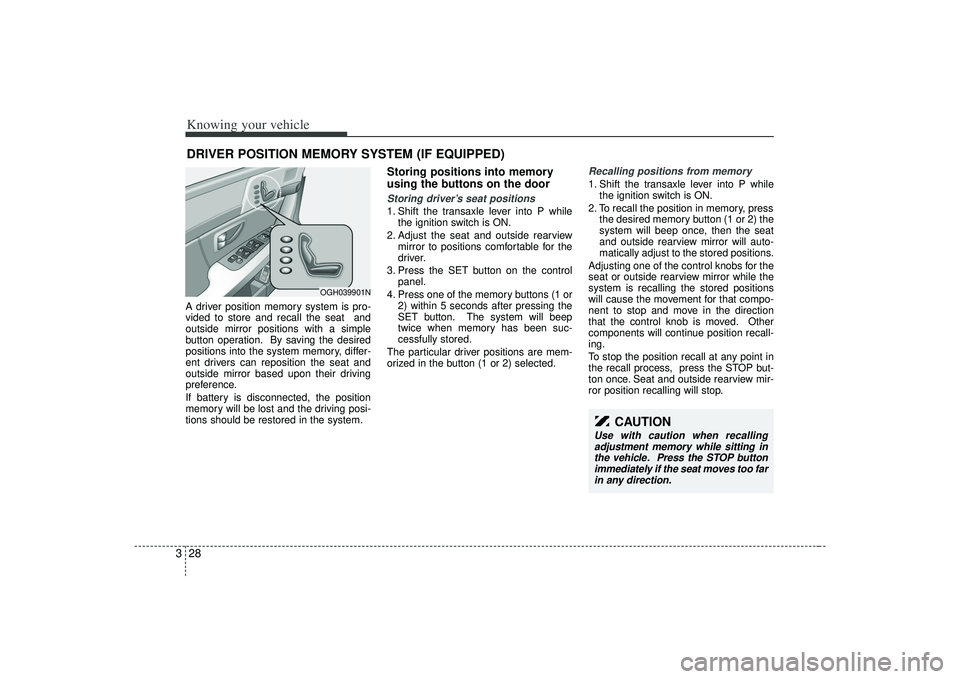 KIA AMANTI 2009 Owners Manual Knowing your vehicle28
3A driver position memory system is pro-
vided to store and recall the seat and
outside mirror positions with a simple
button operation. By saving the desired
positions into th KIA AMANTI 2009 Owners Manual Knowing your vehicle28
3A driver position memory system is pro-
vided to store and recall the seat and
outside mirror positions with a simple
button operation. By saving the desired
positions into th
