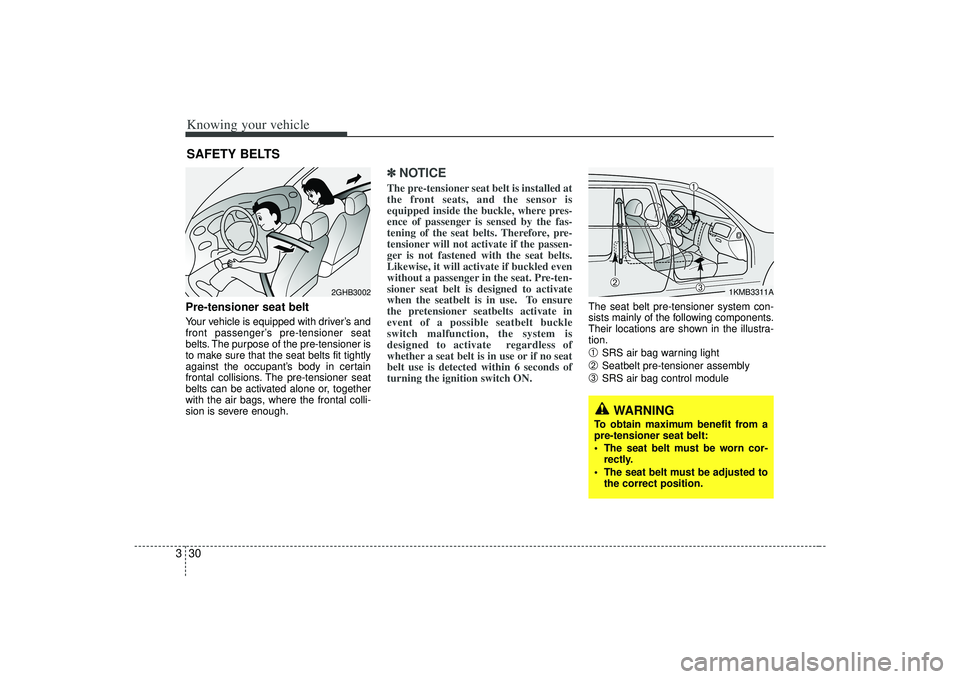 KIA AMANTI 2009 Owners Manual Knowing your vehicle30
3
WARNING
To obtain maximum benefit from a
pre-tensioner seat belt:
The seat belt must be worn cor-
rectly.
The seat belt must be adjusted to the correct position.
Pre-tension KIA AMANTI 2009 Owners Manual Knowing your vehicle30
3
WARNING
To obtain maximum benefit from a
pre-tensioner seat belt:
The seat belt must be worn cor-
rectly.
The seat belt must be adjusted to the correct position.
Pre-tension
