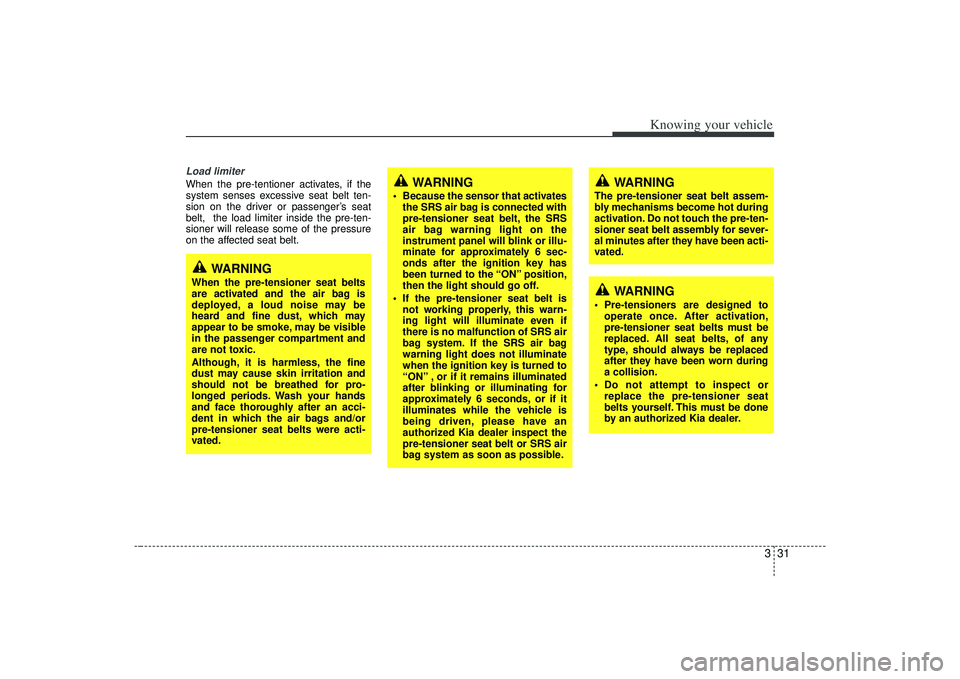 KIA AMANTI 2009 Owners Manual 331
Knowing your vehicle
Load limiter When the pre-tentioner activates, if the
system senses excessive seat belt ten-
sion on the driver or passenger’s seat
belt, the load limiter inside the pre-te KIA AMANTI 2009 Owners Manual 331
Knowing your vehicle
Load limiter When the pre-tentioner activates, if the
system senses excessive seat belt ten-
sion on the driver or passenger’s seat
belt, the load limiter inside the pre-te