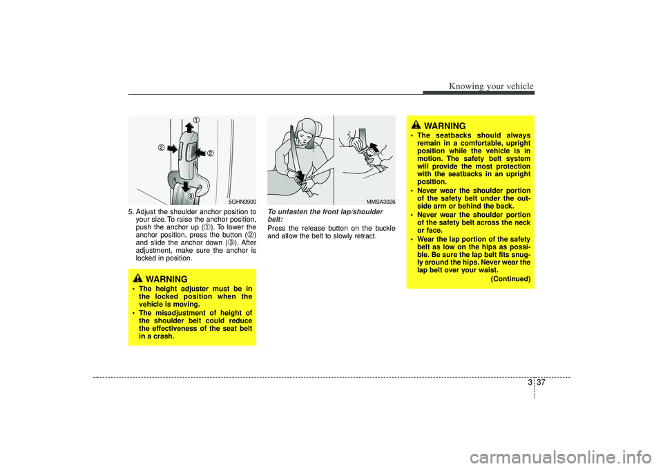 KIA AMANTI 2009 Owners Manual 337
Knowing your vehicle
5. Adjust the shoulder anchor position toyour size. To raise the anchor position,
push the anchor up (
➀). To lower the
anchor position, press the button (
➁)
and slide th KIA AMANTI 2009 Owners Manual 337
Knowing your vehicle
5. Adjust the shoulder anchor position toyour size. To raise the anchor position,
push the anchor up (
➀). To lower the
anchor position, press the button (
➁)
and slide th