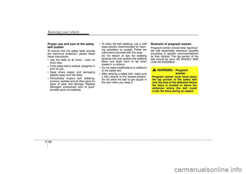 KIA AMANTI 2009 Owners Manual Knowing your vehicle40
3Proper use and care of the safety
belt system To ensure that the safety belts provide
the maximum protection, please follow
these instructions:
Use the belts at all times - e KIA AMANTI 2009 Owners Manual Knowing your vehicle40
3Proper use and care of the safety
belt system To ensure that the safety belts provide
the maximum protection, please follow
these instructions:
Use the belts at all times - e