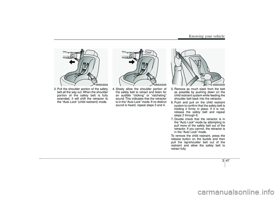 KIA AMANTI 2009 Owners Manual 347
Knowing your vehicle
3. Pull the shoulder portion of the safetybelt all the way out. When the shoulder
portion of the safety belt is fully
extended, it will shift the retractor to
the “Auto Lock KIA AMANTI 2009 Owners Manual 347
Knowing your vehicle
3. Pull the shoulder portion of the safetybelt all the way out. When the shoulder
portion of the safety belt is fully
extended, it will shift the retractor to
the “Auto Lock