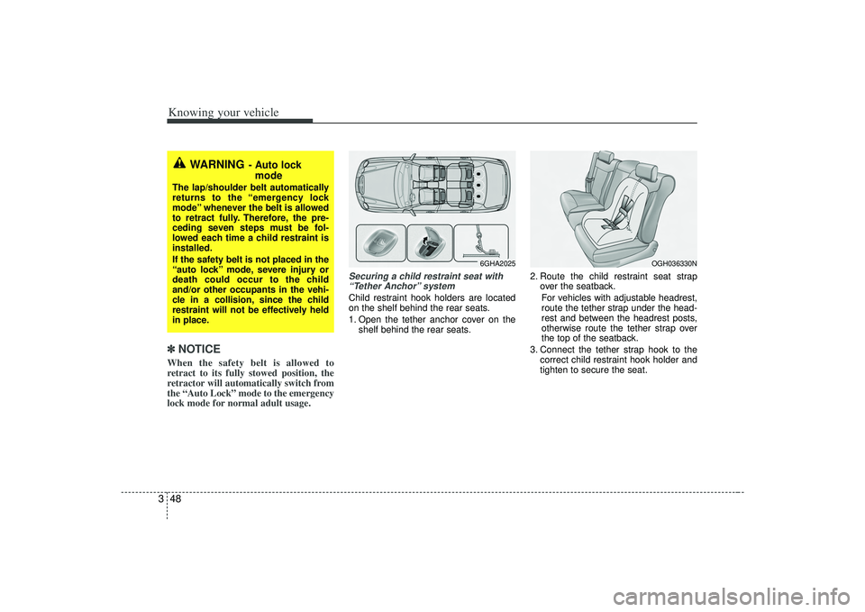 KIA AMANTI 2009 Owners Manual Knowing your vehicle48
3✽
✽
NOTICEWhen the safety belt is allowed to
retract to its fully stowed position, the
retractor will automatically switch from
the “Auto Lock” mode to the emergency
lo KIA AMANTI 2009 Owners Manual Knowing your vehicle48
3✽
✽
NOTICEWhen the safety belt is allowed to
retract to its fully stowed position, the
retractor will automatically switch from
the “Auto Lock” mode to the emergency
lo