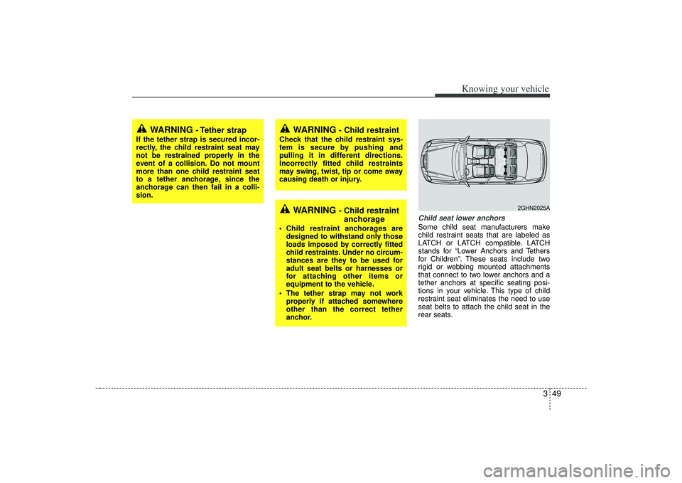 KIA AMANTI 2009 Owners Manual 349
Knowing your vehicle
Child seat lower anchorsSome child seat manufacturers make
child restraint seats that are labeled as
LATCH or LATCH compatible. LATCH
stands for “Lower Anchors and Tethers
f KIA AMANTI 2009 Owners Manual 349
Knowing your vehicle
Child seat lower anchorsSome child seat manufacturers make
child restraint seats that are labeled as
LATCH or LATCH compatible. LATCH
stands for “Lower Anchors and Tethers
f