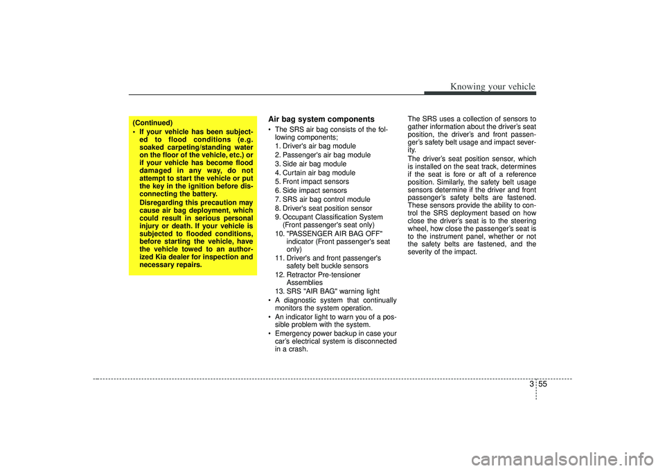 KIA AMANTI 2009 Owners Manual 355
Knowing your vehicle
Air bag system components The SRS air bag consists of the fol-lowing components;
1. Drivers air bag module
2. Passengers air bag module
3. Side air bag module
4. Curtain a KIA AMANTI 2009 Owners Manual 355
Knowing your vehicle
Air bag system components The SRS air bag consists of the fol-lowing components;
1. Drivers air bag module
2. Passengers air bag module
3. Side air bag module
4. Curtain a