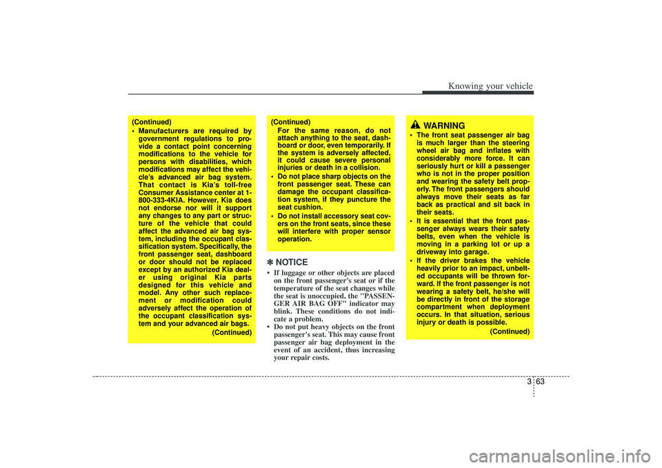 KIA AMANTI 2009 Owners Manual 363
Knowing your vehicle
✽
✽NOTICE• If luggage or other objects are placed
on the front passengers seat or if the
temperature of the seat changes while
the seat is unoccupied, the "PASSEN-
GER KIA AMANTI 2009 Owners Manual 363
Knowing your vehicle
✽
✽NOTICE• If luggage or other objects are placed
on the front passengers seat or if the
temperature of the seat changes while
the seat is unoccupied, the "PASSEN-
GER