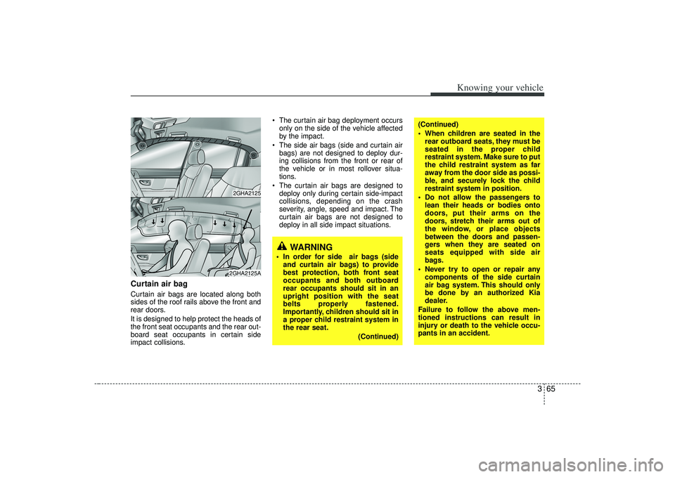 KIA AMANTI 2009 Owners Manual 365
Knowing your vehicle
Curtain air bagCurtain air bags are located along both
sides of the roof rails above the front and
rear doors.
It is designed to help protect the heads of
the front seat occup KIA AMANTI 2009 Owners Manual 365
Knowing your vehicle
Curtain air bagCurtain air bags are located along both
sides of the roof rails above the front and
rear doors.
It is designed to help protect the heads of
the front seat occup
