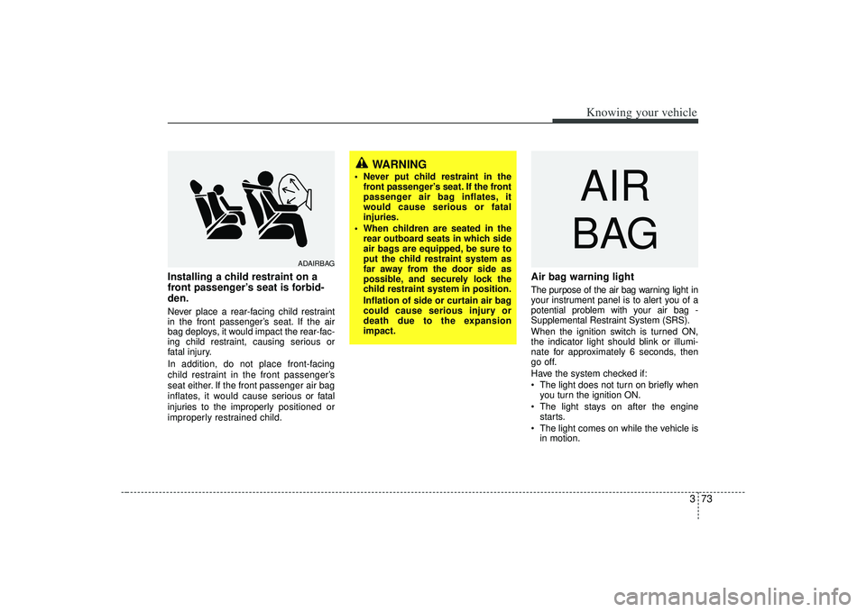 KIA AMANTI 2009 Owners Manual 373
Knowing your vehicle
Installing a child restraint on a
front passenger’s seat is forbid-
den.Never place a rear-facing child restraint
in the front passenger’s seat. If the air
bag deploys, it KIA AMANTI 2009 Owners Manual 373
Knowing your vehicle
Installing a child restraint on a
front passenger’s seat is forbid-
den.Never place a rear-facing child restraint
in the front passenger’s seat. If the air
bag deploys, it