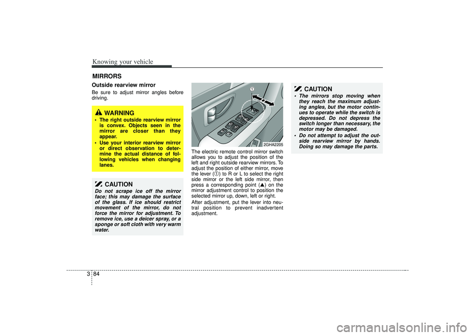 KIA AMANTI 2009 Owners Manual Knowing your vehicle84
3Outside rearview mirror Be sure to adjust mirror angles before
driving.
The electric remote control mirror switch
allows you to adjust the position of the
left and right outsi KIA AMANTI 2009 Owners Manual Knowing your vehicle84
3Outside rearview mirror Be sure to adjust mirror angles before
driving.
The electric remote control mirror switch
allows you to adjust the position of the
left and right outsi
