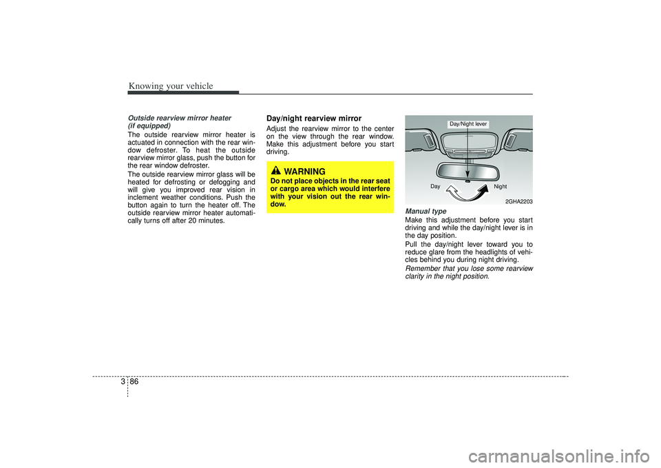 KIA AMANTI 2009 Owners Manual Knowing your vehicle86
3Outside rearview mirror heater
(if equipped) The outside rearview mirror heater is
actuated in connection with the rear win-
dow defroster. To heat the outside
rearview mirror KIA AMANTI 2009 Owners Manual Knowing your vehicle86
3Outside rearview mirror heater
(if equipped) The outside rearview mirror heater is
actuated in connection with the rear win-
dow defroster. To heat the outside
rearview mirror