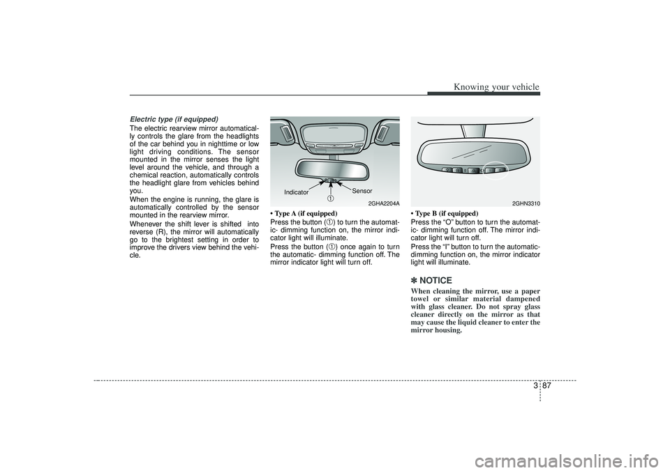 KIA AMANTI 2009 Owners Manual 387
Knowing your vehicle
Electric type (if equipped)The electric rearview mirror automatical-
ly controls the glare from the headlights
of the car behind you in nighttime or low
light driving conditio KIA AMANTI 2009 Owners Manual 387
Knowing your vehicle
Electric type (if equipped)The electric rearview mirror automatical-
ly controls the glare from the headlights
of the car behind you in nighttime or low
light driving conditio