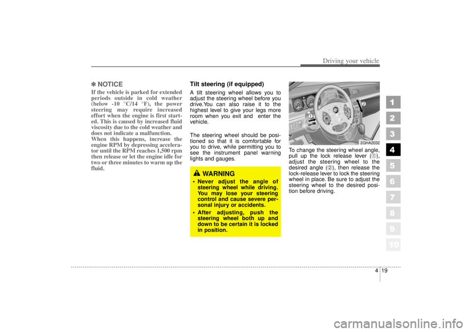 KIA AMANTI 2006  Owners Manual 419
1
2
3
4
5
6
7
8
910
Driving your vehicle
✽ ✽ 
NOTICEIf the vehicle is parked for extended
periods outside in cold weather
(below -10 °C/14 °F), the power
steering may require increased
effor
