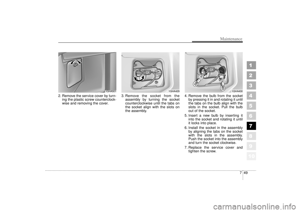 KIA AMANTI 2006  Owners Manual 749
Maintenance
1
2
3
4
5
6
7
8
910
2. Remove the service cover by turn-ing the plastic screw counterclock-
wise and removing the cover. 3. Remove the socket from the
assembly by turning the socket
co