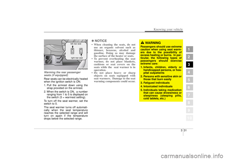 KIA AMANTI 2006 Owners Manual 331
1
2
3
4
5
6
7
8
910
Knowing your vehicle
Warming the rear passengerseats (if equipped)Rear seats can be electrically heated
when the ignition switch is ON.
1. Pull the armrest down using the strap KIA AMANTI 2006 Owners Manual 331
1
2
3
4
5
6
7
8
910
Knowing your vehicle
Warming the rear passengerseats (if equipped)Rear seats can be electrically heated
when the ignition switch is ON.
1. Pull the armrest down using the strap