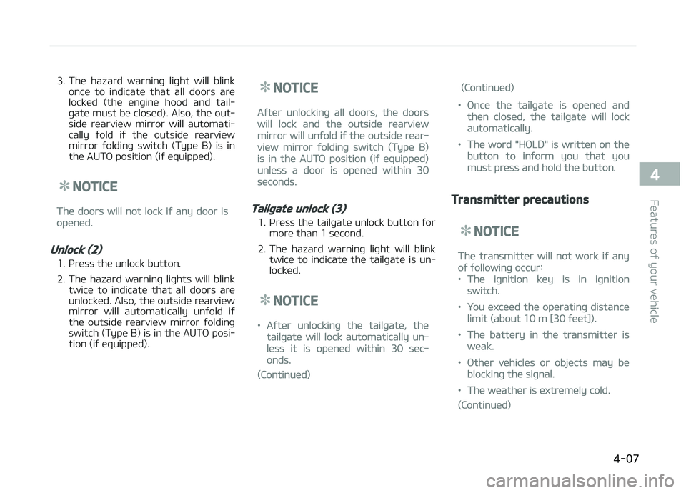 KIA CARENS 2018 Owners Manual 3. Thü hazard warninþ liþht will blinkoncü to indicatü that all doors arü
locküd (thü ünþinü hood and tail‐
þatü must bü closüd). Also, thü out‐
sidü rüarviüw KIA CARENS 2018 Owners Manual 3. Thü hazard warninþ liþht will blinkoncü to indicatü that all doors arü
locküd (thü ünþinü hood and tail‐
þatü must bü closüd). Also, thü out‐
sidü rüarviüw