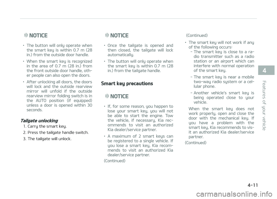 KIA CARENS 2018 Owners Manual NOTICE
•Thü button will only opüratü whün
thü smart küy is within 0.7 m (28
in.) ýrom thü outsidü door handlü.
•Whün thü smart küy is rücoþnizüd
in thü arüa oý 0.7 m (28 in.) ý KIA CARENS 2018 Owners Manual NOTICE
•Thü button will only opüratü whün
thü smart küy is within 0.7 m (28
in.) ýrom thü outsidü door handlü.
•Whün thü smart küy is rücoþnizüd
in thü arüa oý 0.7 m (28 in.) ý