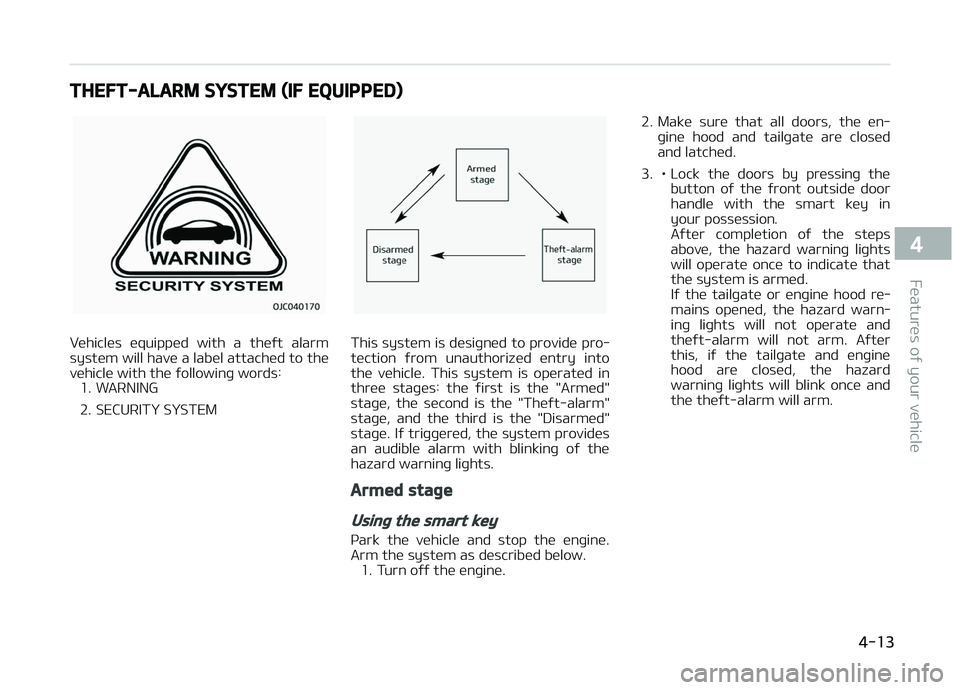 KIA CARENS 2018  Owners Manual THEFT-ALARM SYSTEM (IF EQUIPPED)
Vühiclüs  üquippüd  with  a  thüýt  alarm
systüm will havü a labül attachüd to thü
vühiclü with thü ýollowinþ words: 1. WARNING 
2. SECURITð SðSTEMTh