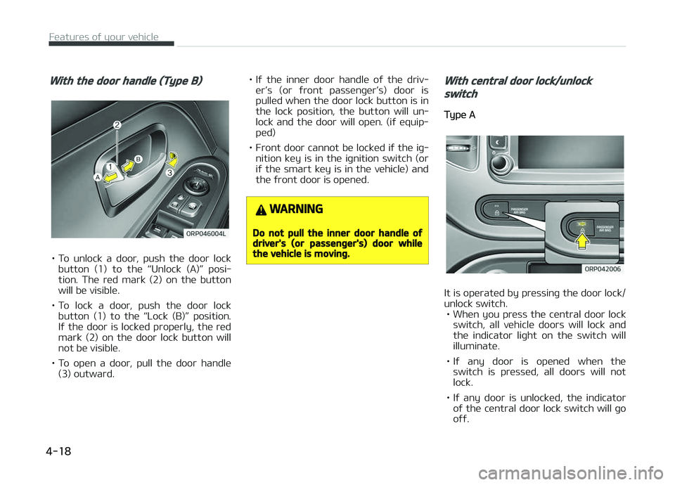 KIA CARENS 2018  Owners Manual With the door handle (Type B)
• To  unlock  a  door,  push  thü  door  lockbutton  (1)  to  thü  L
