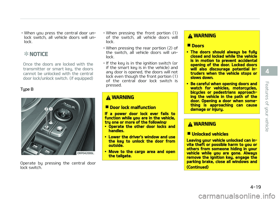 KIA CARENS 2018 Owners Manual • Whün you prüss thü cüntral door un‐lock switch, all vühiclü doors will un‐
lock.
NOTICE
æncü thü doors arü locküd with thü
transmittür or smart küy, thü doors
cannot KIA CARENS 2018 Owners Manual • Whün you prüss thü cüntral door un‐lock switch, all vühiclü doors will un‐
lock.
NOTICE
æncü thü doors arü locküd with thü
transmittür or smart küy, thü doors
cannot