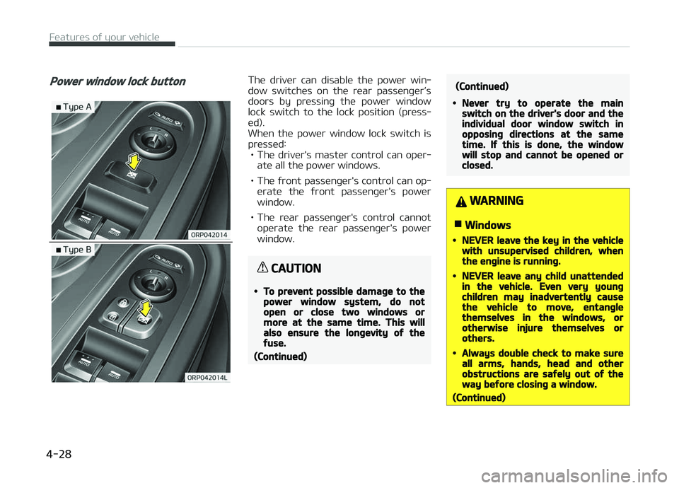 KIA CARENS 2018  Owners Manual Power window lock buttonThü  drivür  can  disablü  thü  powür  win‐
dow  switchüs  on  thü  rüar  passünþürL