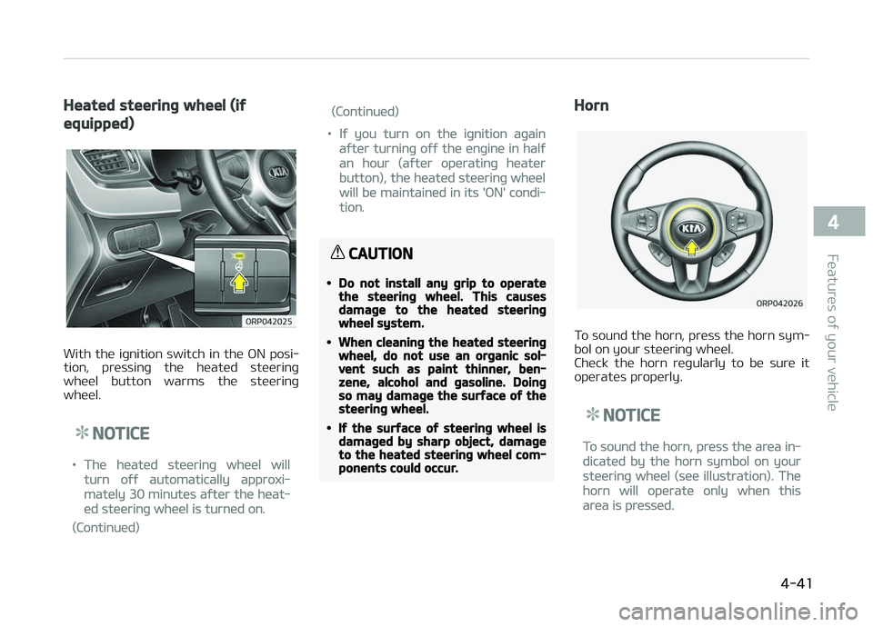 KIA CARENS 2018 Owners Manual Heated steering wheel (if
equipped)
With thü iþnition switch in thü æN posi‐
tion, prüssinþ thü hüatüd stüürinþ whüül button warms thü stüürinþ
whüül.
NOTICE
•Th KIA CARENS 2018 Owners Manual Heated steering wheel (if
equipped)
With thü iþnition switch in thü æN posi‐
tion, prüssinþ thü hüatüd stüürinþ whüül button warms thü stüürinþ
whüül.
NOTICE
•Th
