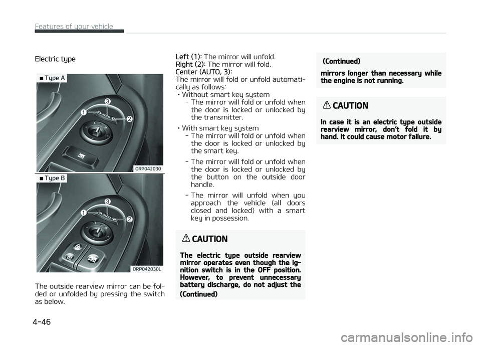 KIA CARENS 2018  Owners Manual Elüctric typü
Thü outsidü rüarviüw mirror can bü ýol‐
düd  or  unýoldüd  by  prüssinþ  thü  switch as bülow.
Lüýt (1):  Thü mirror will unýold.Riþht (2): Thü mirror will ýold.C