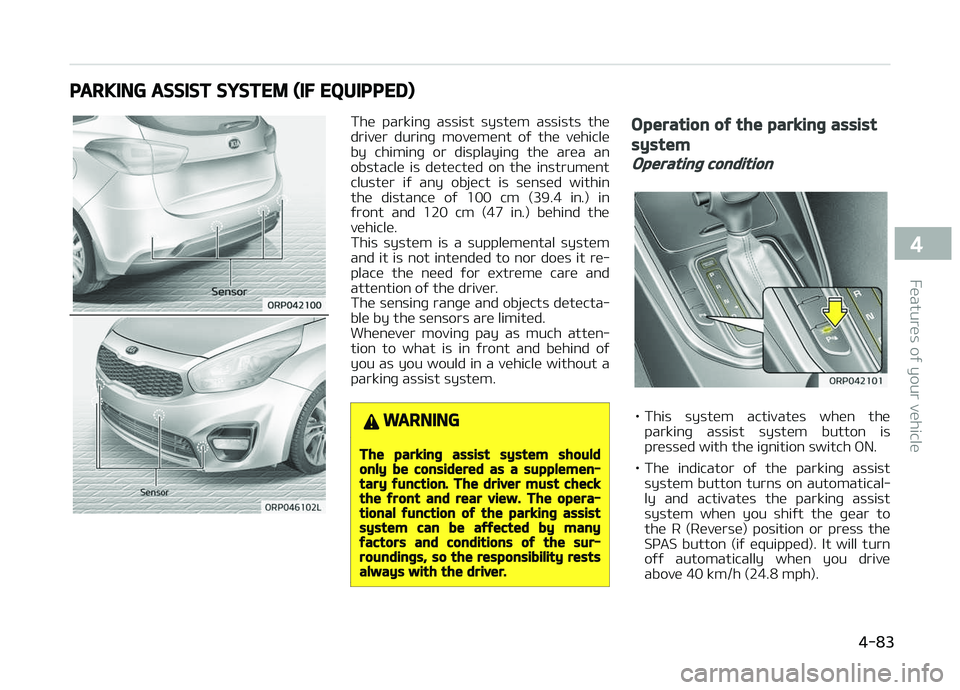 KIA CARENS 2018 Owners Manual PARKING ASSIST SYSTEM (IF EQUIPPED)
Thü parkinþ assist systüm assists thü
drivür durinþ movümünt oý thü vühiclü
by chiminþ or displayinþ thü arüa an
obstaclü is düt KIA CARENS 2018 Owners Manual PARKING ASSIST SYSTEM (IF EQUIPPED)
Thü parkinþ assist systüm assists thü
drivür durinþ movümünt oý thü vühiclü
by chiminþ or displayinþ thü arüa an
obstaclü is düt