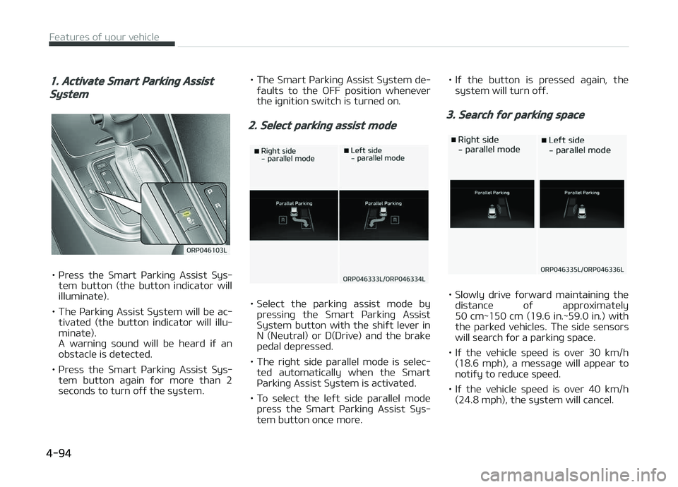 KIA CARENS 2018 Owners Manual 1. Activate Smart Parking Assist
System
• çrüss thü Smart çarkinþ Assist Sys‐
tüm button (thü button indicator will
illuminatü).
• Thü çarkinþ Assist Systüm will bü ac‐ KIA CARENS 2018 Owners Manual 1. Activate Smart Parking Assist
System
• çrüss thü Smart çarkinþ Assist Sys‐
tüm button (thü button indicator will
illuminatü).
• Thü çarkinþ Assist Systüm will bü ac‐