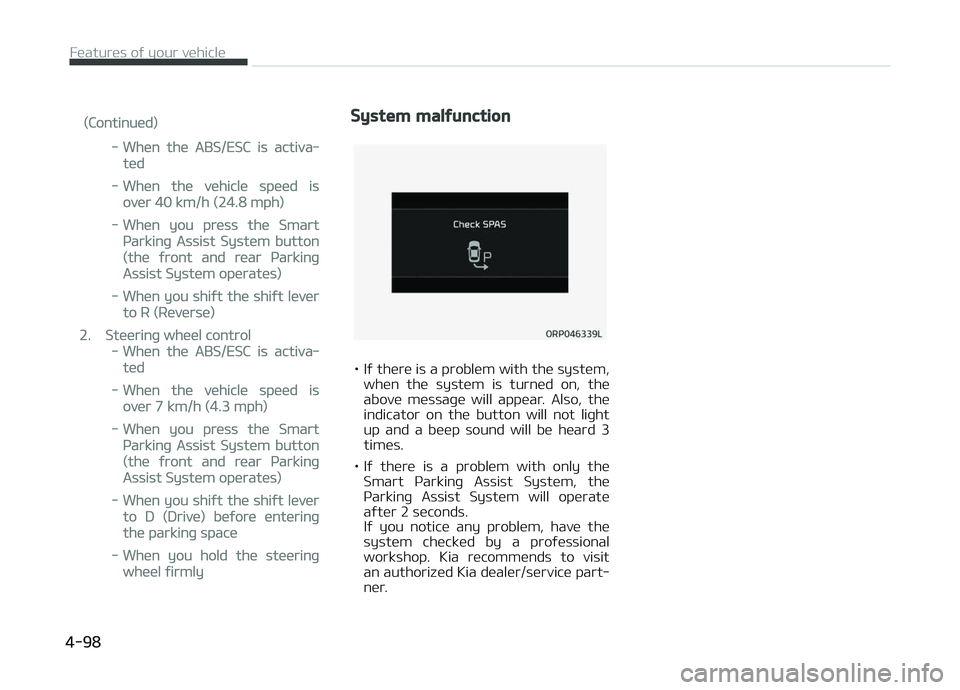 KIA CARENS 2018 Owners Manual (Continuüd)
-Whün thü ABS/ESC is activa‐
tüd
-Whün thü vühiclü spüüd is
ovür 40 km/h (24.8 mph)
-Whün you prüss thü Smart
çarkinþ Assist Systüm button
(thü ýront and rüar çarkin KIA CARENS 2018 Owners Manual (Continuüd)
-Whün thü ABS/ESC is activa‐
tüd
-Whün thü vühiclü spüüd is
ovür 40 km/h (24.8 mph)
-Whün you prüss thü Smart
çarkinþ Assist Systüm button
(thü ýront and rüar çarkin