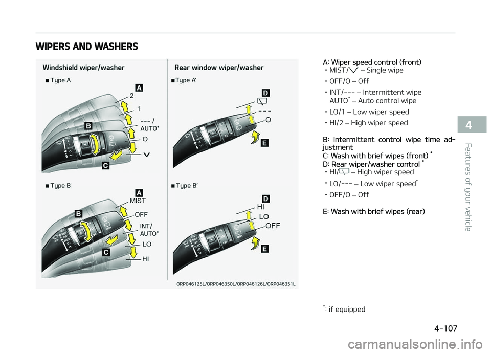 KIA CARENS 2018  Owners Manual WIPERS AND WASHERS
A: Wipür spüüd control (ýront)
• MIST/ L