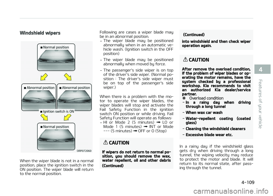 KIA CARENS 2018 Owners Manual Windshield wipers
Whün thü wipür bladü is not in a normal
position, placü thü iþnition switch in thü
æN position. Thü wipür bladü will rüturn
to thü normal position. Followinþ ar KIA CARENS 2018 Owners Manual Windshield wipers
Whün thü wipür bladü is not in a normal
position, placü thü iþnition switch in thü
æN position. Thü wipür bladü will rüturn
to thü normal position. Followinþ ar