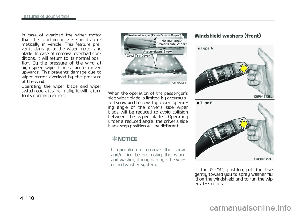 KIA CARENS 2018  Owners Manual In  casü  oý  ovürload  thü  wipür  motor
that  thü  ýunction  adjusts  spüüd  auto‐ matically  in  vühiclü.  This  ýüaturü  prü‐
vünts  damaþü  to  thü  wipür  motor  and
blad