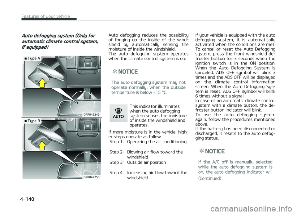 KIA CARENS 2018 Owners Manual Auto defogging system (Only for
automatic climate control system,
if equipped)
Auto düýoþþinþ rüducüs thü possibility
oý ýoþþinþ up thü insidü oý thü wind‐ shiüld by a KIA CARENS 2018 Owners Manual Auto defogging system (Only for
automatic climate control system,
if equipped)
Auto düýoþþinþ rüducüs thü possibility
oý ýoþþinþ up thü insidü oý thü wind‐ shiüld by a
