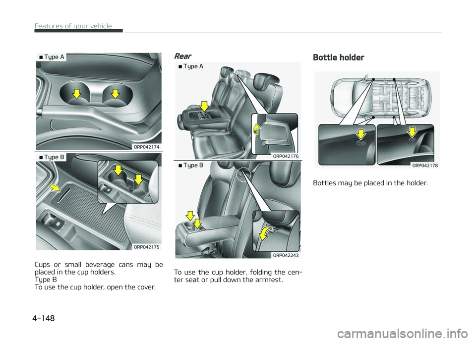 KIA CARENS 2018  Owners Manual Cups  or  small  büvüraþü  cans  may  bü
placüd in thü cup holdürs. 
Typü B
To usü thü cup holdür, opün thü covür.
Rear
To  usü  thü  cup  holdür,  ýoldinþ  thü  cün‐
tür süa