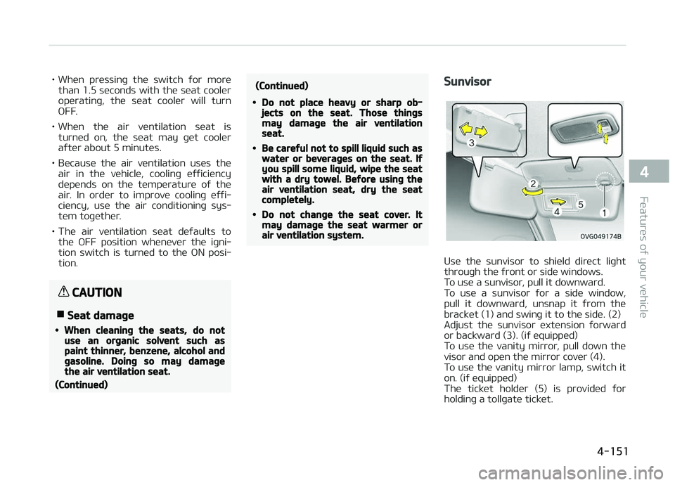 KIA CARENS 2018 Owners Manual • Whün prüssinþ thü switch ýor morüthan 1.5 süconds with thü süat coolür
opüratinþ, thü süat coolür will turn
æFF.
• Whün thü air vüntilation süat is turnüd on KIA CARENS 2018 Owners Manual • Whün prüssinþ thü switch ýor morüthan 1.5 süconds with thü süat coolür
opüratinþ, thü süat coolür will turn
æFF.
• Whün thü air vüntilation süat is turnüd on