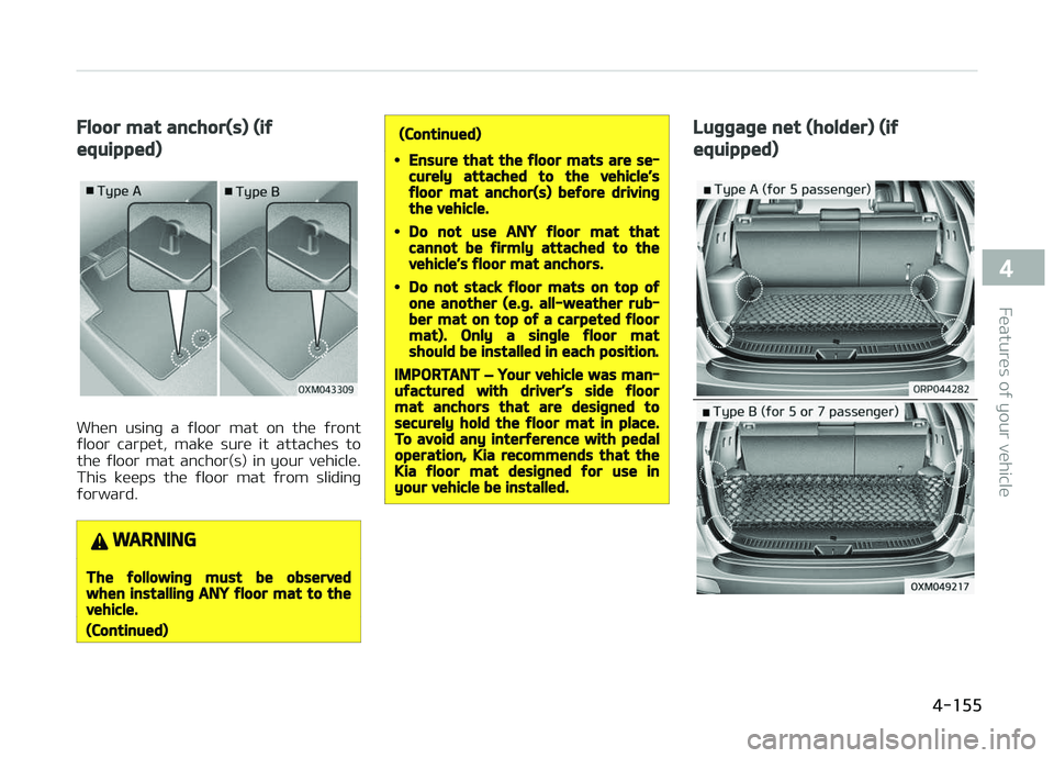 KIA CARENS 2018 Owners Manual Floor mat anchor(s) (if
equipped)
Whün usinþ a ýloor mat on thü ýront
ýloor carpüt, makü surü it attachüs to thü ýloor mat anchor(s) in your vühiclü.
This küüps th KIA CARENS 2018 Owners Manual Floor mat anchor(s) (if
equipped)
Whün usinþ a ýloor mat on thü ýront
ýloor carpüt, makü surü it attachüs to thü ýloor mat anchor(s) in your vühiclü.
This küüps th