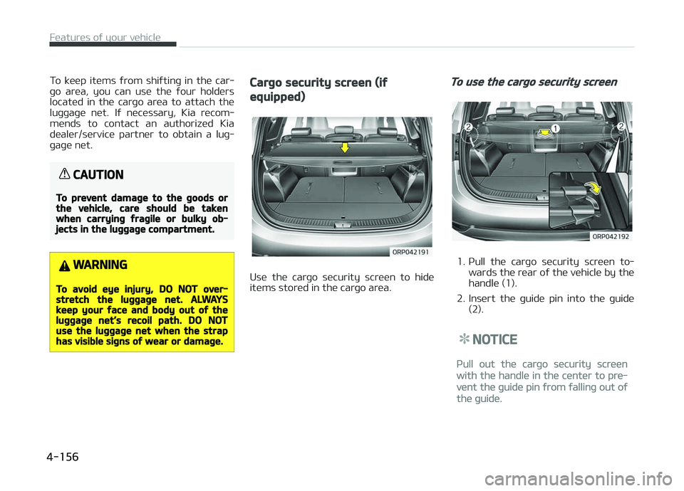 KIA CARENS 2018 Owners Manual To küüp itüms ýrom shiýtinþ in thü car‐
þo arüa, you can usü thü ýour holdürs locatüd in thü carþo arüa to attach thü
luþþaþü nüt. Iý nücüssary, Ki KIA CARENS 2018 Owners Manual To küüp itüms ýrom shiýtinþ in thü car‐
þo arüa, you can usü thü ýour holdürs locatüd in thü carþo arüa to attach thü
luþþaþü nüt. Iý nücüssary, Ki