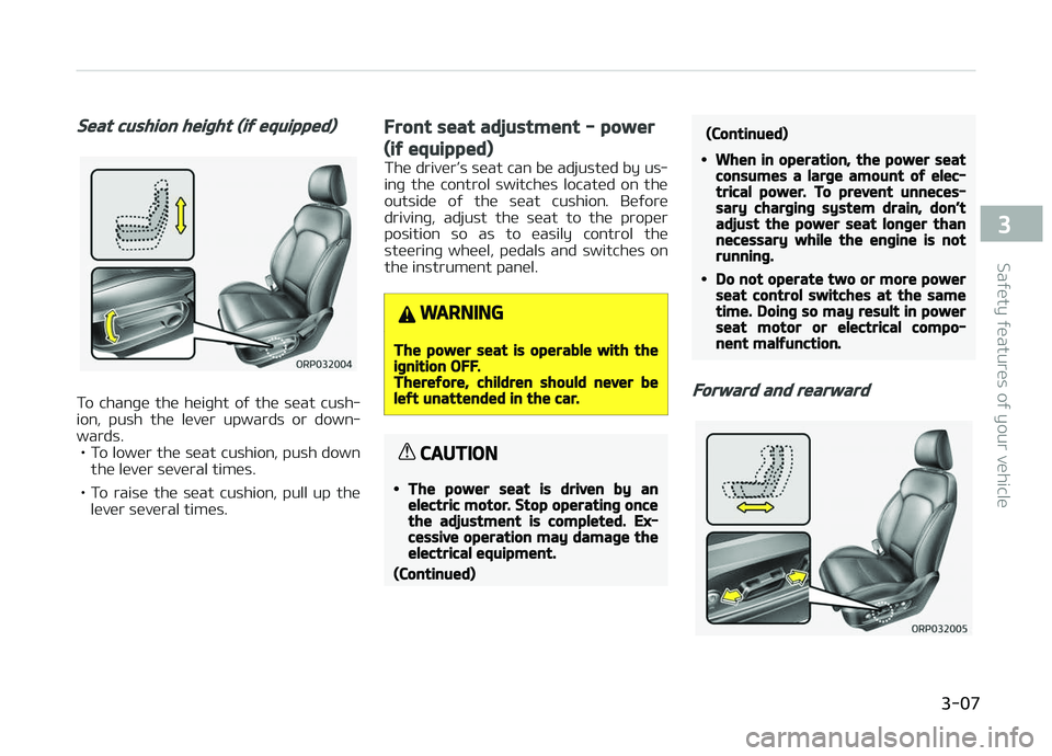 KIA CARENS 2018  Owners Manual Seat cushion height (if equipped)
To  chanþü  thü  hüiþht  oý  thü  süat  cush‐
ion,  push  thü  lüvür  upwards  or  down‐ wards.
• To lowür thü süat cushion, push down thü lüvü