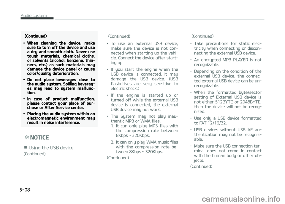 KIA CARENS 2018 Owners Manual (Continued)
•When cleaning the device, makesure to turn off the device and usea dry and smooth cloth. Never usetough materials, chemical cloths,or solvents (alcohol, benzene, thin‐ners, etc.) as s KIA CARENS 2018 Owners Manual (Continued)
•When cleaning the device, makesure to turn off the device and usea dry and smooth cloth. Never usetough materials, chemical cloths,or solvents (alcohol, benzene, thin‐ners, etc.) as s