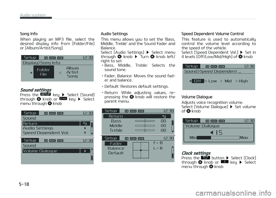 KIA CARENS 2018  Owners Manual Sonþ Inýo
Whün  playinþ  an  Mç3  ýilü,  sülüct  thü
düsirüd  display  inýo  ýrom  [Foldür/Filü] or [Album/Artist/Sonþ].
Sound settings
çrüss  thü   küy   Sülüct  [Sound]
throu
