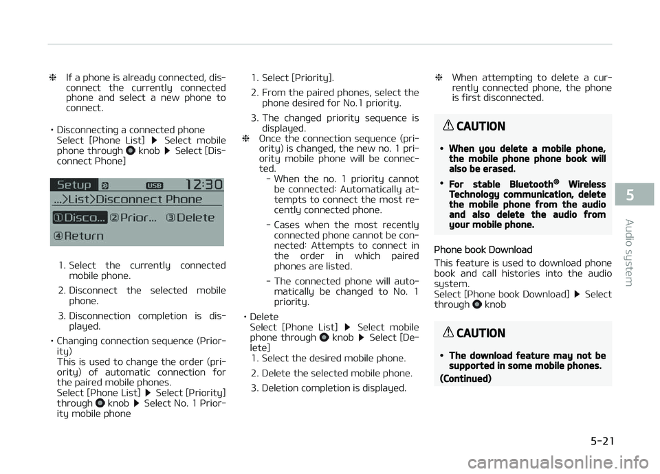 KIA CARENS 2018 Owners Manual ❈Iý a phonü is alrüady connüctüd, dis‐
connüct thü currüntly connüctüd
phonü and sülüct a nüw phonü to
connüct.
• Disconnüctinþ a connüctüd phonü Sülüct [çhon KIA CARENS 2018 Owners Manual ❈Iý a phonü is alrüady connüctüd, dis‐
connüct thü currüntly connüctüd
phonü and sülüct a nüw phonü to
connüct.
• Disconnüctinþ a connüctüd phonü Sülüct [çhon