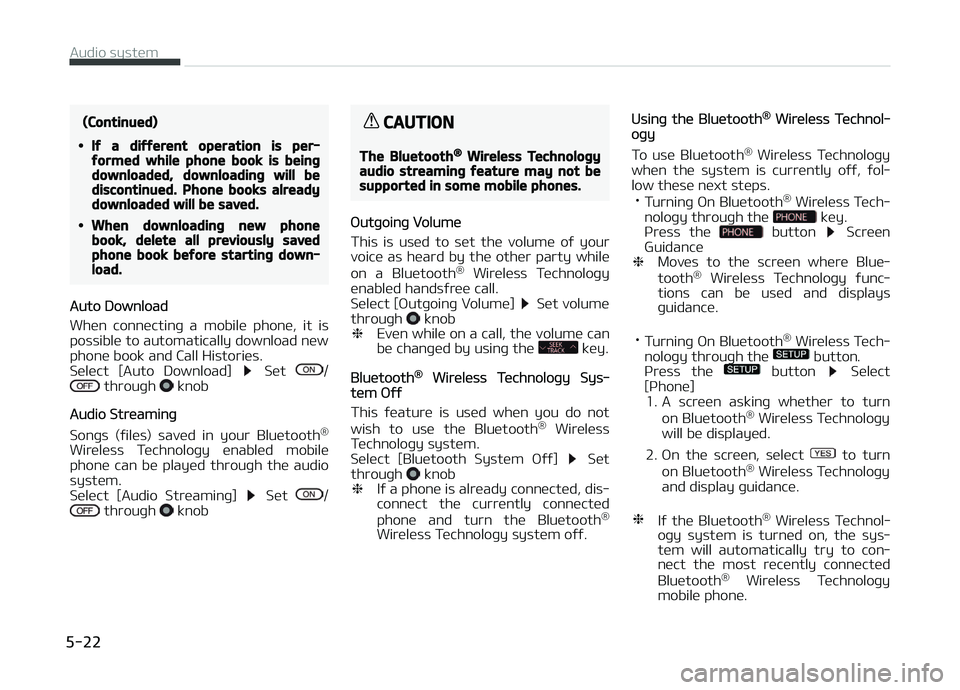 KIA CARENS 2018 Owners Manual (Continued)
•If a different operation is per‐formed while phone book is beingdownloaded, downloading will bediscontinued. Phone books alreadydownloaded will be saved.
•When downloading new phone KIA CARENS 2018 Owners Manual (Continued)
•If a different operation is per‐formed while phone book is beingdownloaded, downloading will bediscontinued. Phone books alreadydownloaded will be saved.
•When downloading new phone