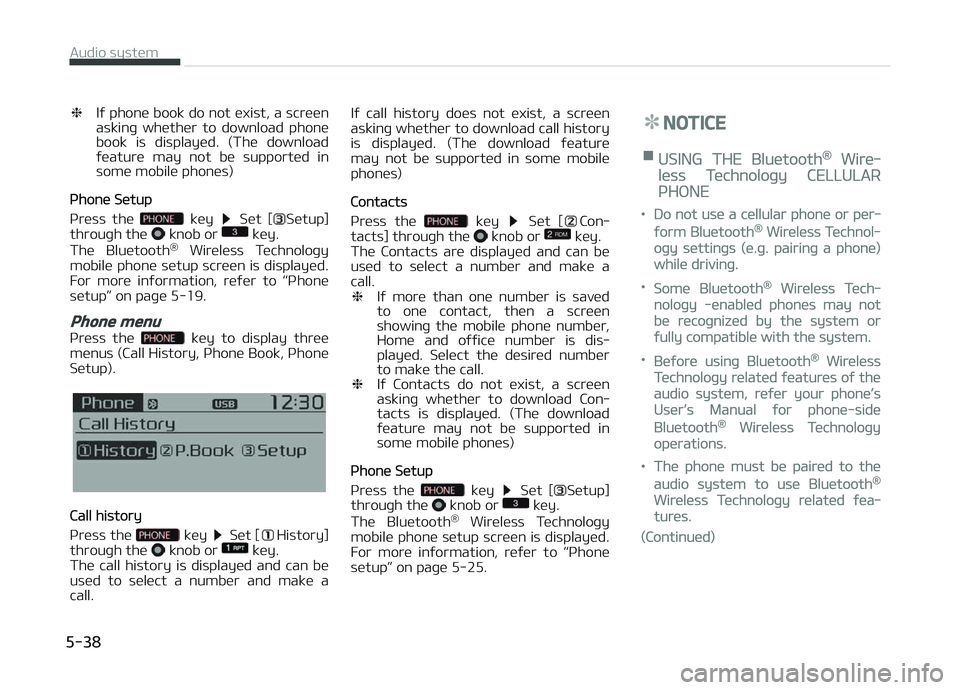 KIA CARENS 2018  Owners Manual ❈Iý phonü book do not üxist, a scrüün
askinþ  whüthür  to  download  phonü
book  is  displayüd.  (Thü  download
ýüaturü  may  not  bü  supportüd  in
somü mobilü phonüs)
çhonü S