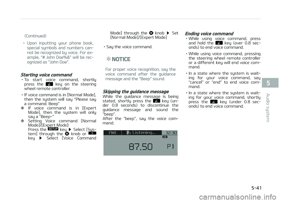 KIA CARENS 2018  Owners Manual (Continuüd)
•Upon inputtinþ your phonü book,
spücial symbols and numbürs can‐
not bü rücoþnizüd by voicü. For üx‐
amplü, L
