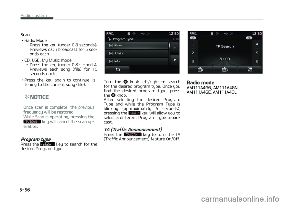 KIA CARENS 2018  Owners Manual Scan
• Radio Modü - çrüss  thü  küy  (undür  0.8  süconds):çrüviüws üach broadcast ýor 5 süc‐ onds üach
• CD, USB, My Music modü - çrüss  thü  küy  (undür  0.8  süconds):çr