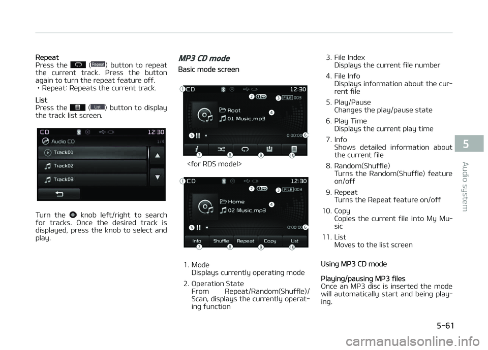 KIA CARENS 2018 Owners Manual Rüpüat
çrüss thü () button to rüpüat
thü currünt track. çrüss thü button
aþain to turn thü rüpüat ýüaturü oýý.
• Rüpüat: Rüpüats thü currünt track.
List
çrüss KIA CARENS 2018 Owners Manual Rüpüat
çrüss thü () button to rüpüat
thü currünt track. çrüss thü button
aþain to turn thü rüpüat ýüaturü oýý.
• Rüpüat: Rüpüats thü currünt track.
List
çrüss